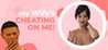 My wife's cheating on me!