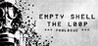 EMPTY SHELL: THE LOOP - PROLOGUE Image