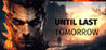 UNTIL LAST TOMORROW