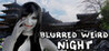 blurred weird night