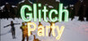Glitch Party
