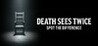Death Sees Twice: Spot the Difference