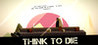 Think To Die