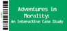 Adventures in Morality: An Interactive Case Study