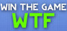 WIN THE GAME: WTF! Image