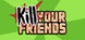 KILL YOUR FRIENDS Product Image