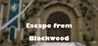 Escape from Blackwood