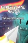 Paper Plane Arena - The Haunted House Image