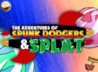 The Adventures of Spunk Dodgers and Splat