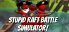 Stupid Raft Battle Simulator