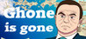 Ghone is gone