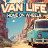 Van Life: Home on Wheels