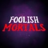 Foolish Mortals