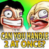 Can You Handle 2 At Once? Image
