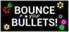 Bounce your Bullets!