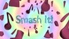 Smash It!