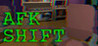 AFK Shift