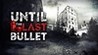 Until The Last Bullet