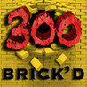 300 Brick'd