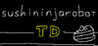 sushininjarobot TD