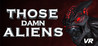 THOSE DAMN ALIENS! VR Image