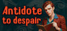 Antidote to despair