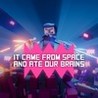 It came from space and ate our brains