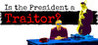 Is the President a Traitor?