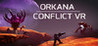 ORKANA CONFLICT VR