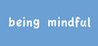 Being Mindful Image