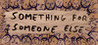 Something for Someone Else Image