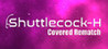 Shuttlecock-H: Covered Rematch Image