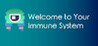 Welcome To Your Immune System