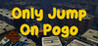 Only Jump On Pogo