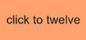click to twelve
