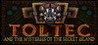 TOLTEC AND THE MYSTERIES OF THE SECRET ISLAND