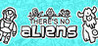 There's No Aliens Image