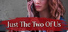 Just The Two Of Us