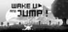 Wake Up and Jump!
