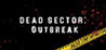 Dead Sector: Outbreak