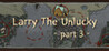 Larry The Unlucky Part 3 Image
