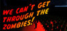 We can't get through the zombies Image