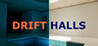 Drift Halls Image