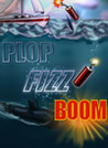 Plop, Fizz, Boom!
