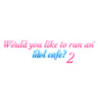 Would you like to run an idol cafe? 2