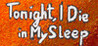 Tonight, I Die in My Sleep