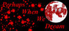 Perhaps When We Dream Image