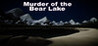 Murder of the Bear lake Image