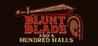 Blunt Blade and a Hundred Halls