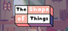 The Shape of Things Image